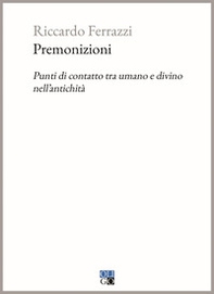 Premonizioni. Punti di contatto tra umano e divino nell'antichità - Librerie.coop