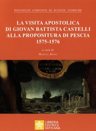 La visita apostolica di Giovanni Battista Castelli alla propositura di Pescia (1575-1576) - Librerie.coop