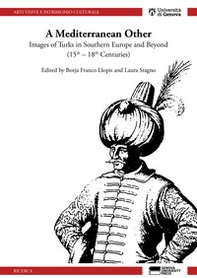 A mediterranean other. Images of Turks in southern Europe and beyond (15th-18th centuries) - Librerie.coop