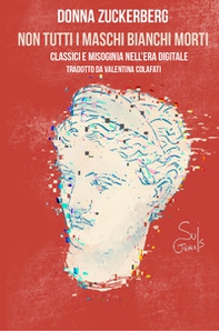 Non tutti i maschi bianchi morti. Classici e misoginia nell'era digitale - Librerie.coop