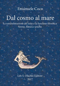 Dal cosmo al mare. La naturalizzazione del mito e la funzione filosofica. Sirene, natura e psiche - Librerie.coop