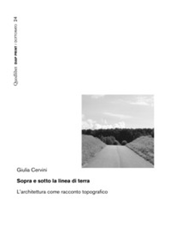 Sopra e sotto la linea di terra. L'architettura come racconto topografico - Librerie.coop Sopra e sotto la linea di terra. L'architettura come racconto topografico - Librerie.coop