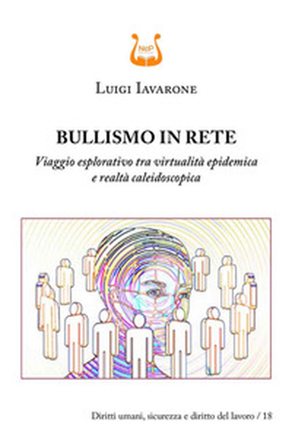 Bullismo in rete. Viaggio esplorativo tra virtualità epidemica e realtà caleidoscopica - Librerie.coop Bullismo in rete. Viaggio esplorativo tra virtualità epidemica e realtà caleidoscopica - Librerie.coop