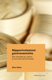 Nipporivelazioni gastronomiche. Dieci specialità per scoprire la vera anima del Sol Levante - Librerie.coop