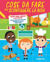 Cose da fare per sconfiggere la noia. Tante idee, giochi e attività per divertirsi in casa quando non sai cosa fare! - Librerie.coop Cose da fare per sconfiggere la noia. Tante idee, giochi e attività per divertirsi in casa quando non sai cosa fare! - Librerie.coop