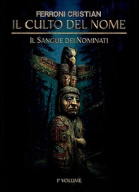 Il culto del Nome. Il sangue dei Nominati - Vol. 1 - Librerie.coop