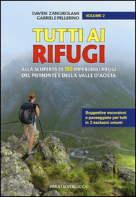 Tutti ai rifugi. Alla scoperta di 100 imperdibili rifugi del Piemonte e della Valle d'Aosta - Librerie.coop