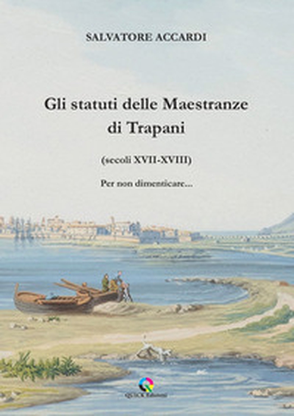 Gli statuti delle Maestranze di Trapani (secoli XVII-XVIII) Per non dimenticare... - Librerie.coop Gli statuti delle Maestranze di Trapani (secoli XVII-XVIII) Per non dimenticare... - Librerie.coop