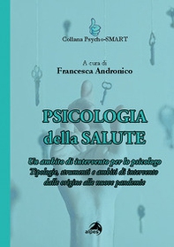 Psicologia della Salute. Un ambito di intervento per lo psicologo. Tipologie, strumenti e ambiti di intervento - Librerie.coop