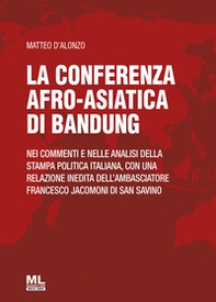 La Conferenza afro-asiatica di Bandung. Nei commenti e nelle analisi della stampa politica italiana, con una relazione inedita dell'ambasciatore Francesco Jacomoni di San Savino - Librerie.coop