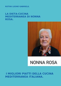 La dieta-cucina mediterranea di nonna Rosa. I migliori piatti della cucina mediterranea italiana - Librerie.coop