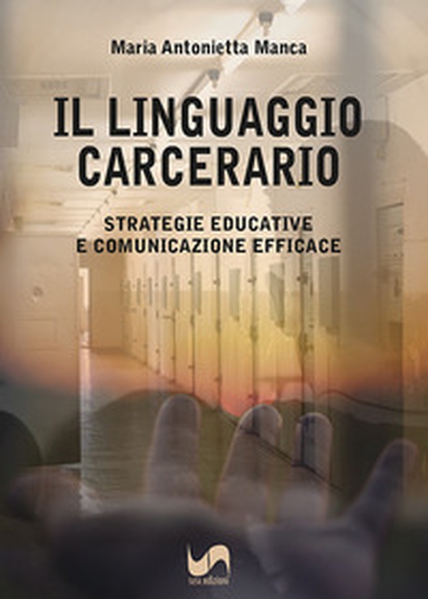 Il linguaggio carcerario. Strategie educative e comunicazione efficace - Librerie.coop
