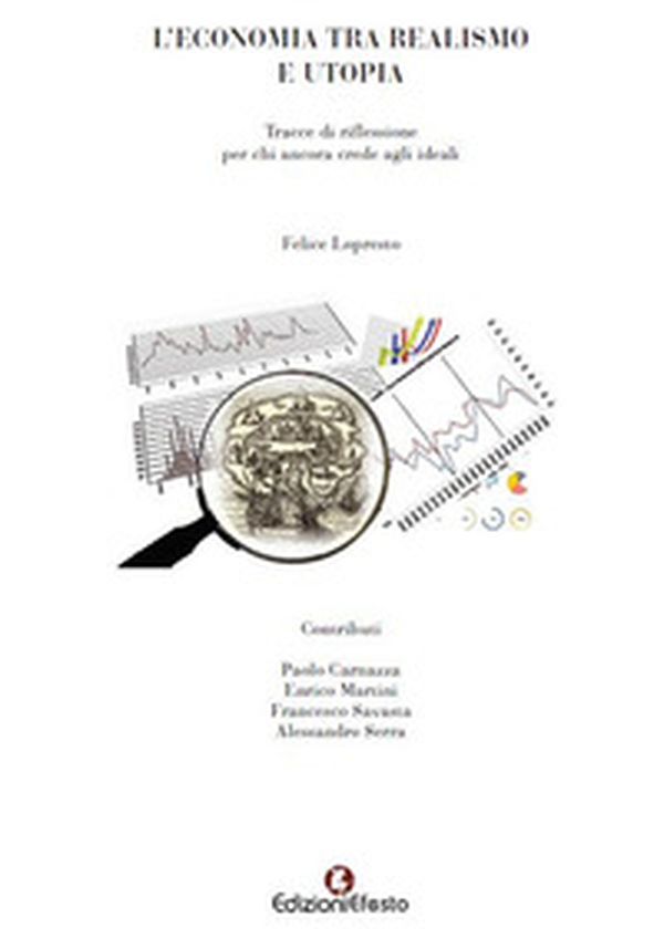 L'economia tra realismo e utopia. Tracce di riflessione per chi ancora crede agli ideali - Librerie.coop L'economia tra realismo e utopia. Tracce di riflessione per chi ancora crede agli ideali - Librerie.coop