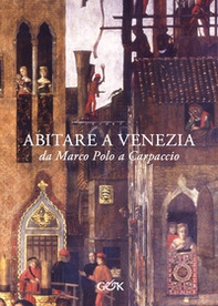 Abitare a Venezia da Marco Polo a Carpaccio - Librerie.coop