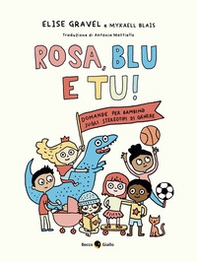 Rosa, blu e tu! Domande per bambin* sugli stereotipi di genere - Librerie.coop Rosa, blu e tu! Domande per bambin* sugli stereotipi di genere - Librerie.coop