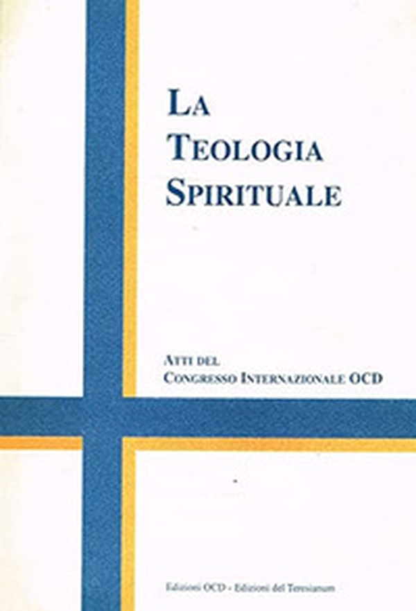 La teologia spirituale. Atti del Congresso internazionale OCD (Roma, 24-29 aprile 2000) - Librerie.coop