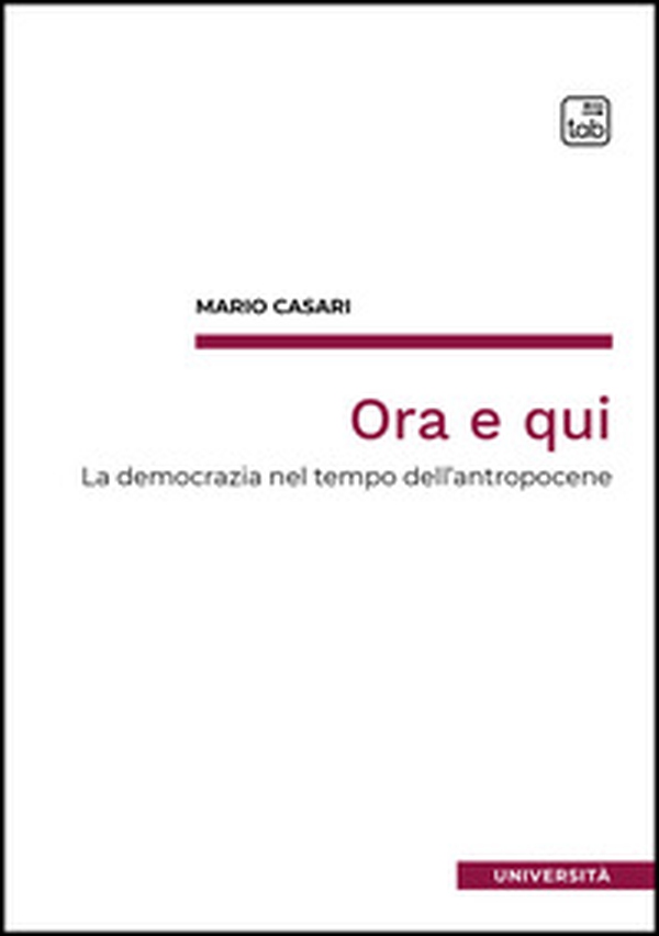 Ora e qui. La democrazia nel tempo dell'antropocene - Librerie.coop