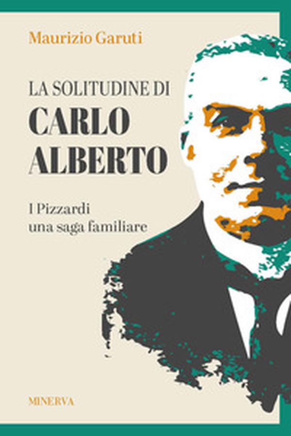 La solitudine di Carlo Alberto. I Pizzardi, una saga familiare - Librerie.coop La solitudine di Carlo Alberto. I Pizzardi, una saga familiare - Librerie.coop