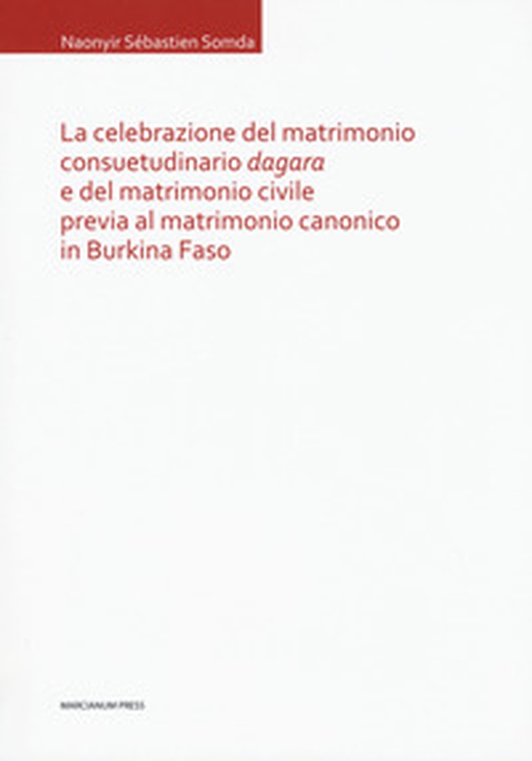 La celebrazione del matrimonio consuetudinario dagara e del matrimonio civile previa al matrimonio canonico in Burkina Faso - Librerie.coop La celebrazione del matrimonio consuetudinario dagara e del matrimonio civile previa al matrimonio canonico in Burkina Faso - Librerie.coop