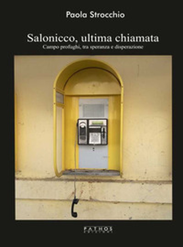 Salonicco, ultima chiamata. Campo profughi tra speranza e disperazione - Librerie.coop