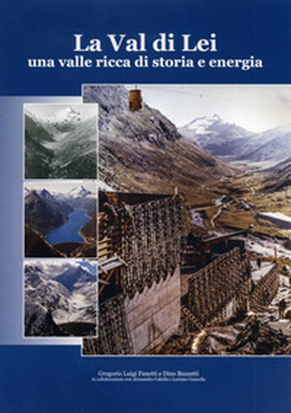 La Val di Lei. Una valle ricca di storia e energia - Librerie.coop La Val di Lei. Una valle ricca di storia e energia - Librerie.coop