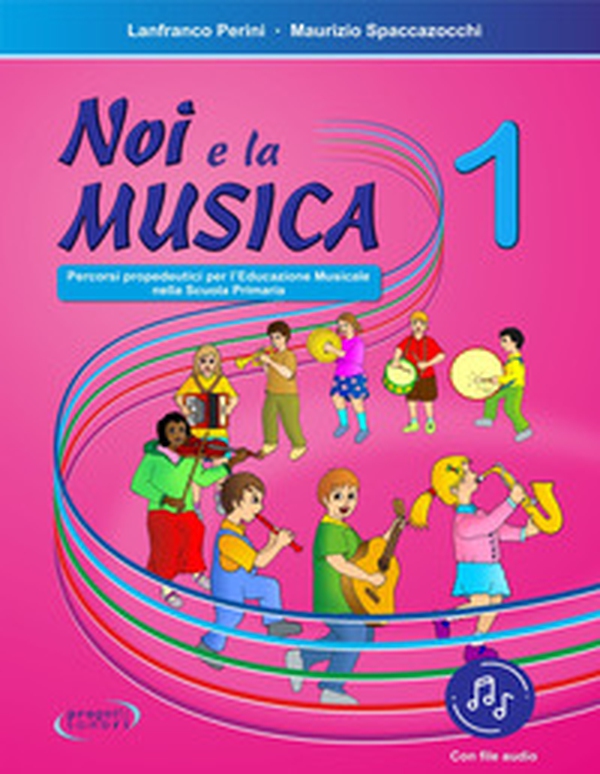 Noi e la musica. Percorsi propedeutici per l'insegnamento della musica nella scuola primaria - Vol. 1 - Librerie.coop
