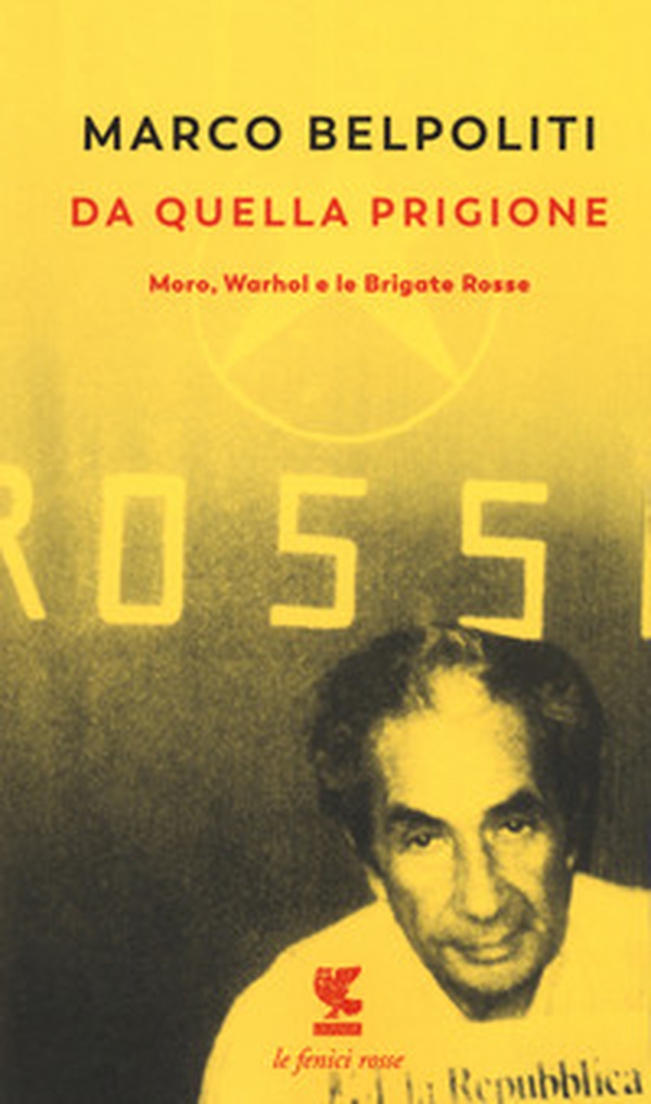 Da quella prigione. Moro, Warhol e le Brigate Rosse - Librerie.coop Da quella prigione. Moro, Warhol e le Brigate Rosse - Librerie.coop