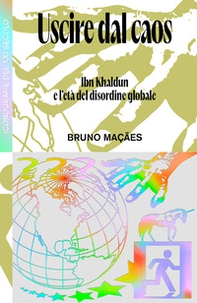 Uscire dal caos. Ibn Khaldun e l'età del disordine globale - Librerie.coop