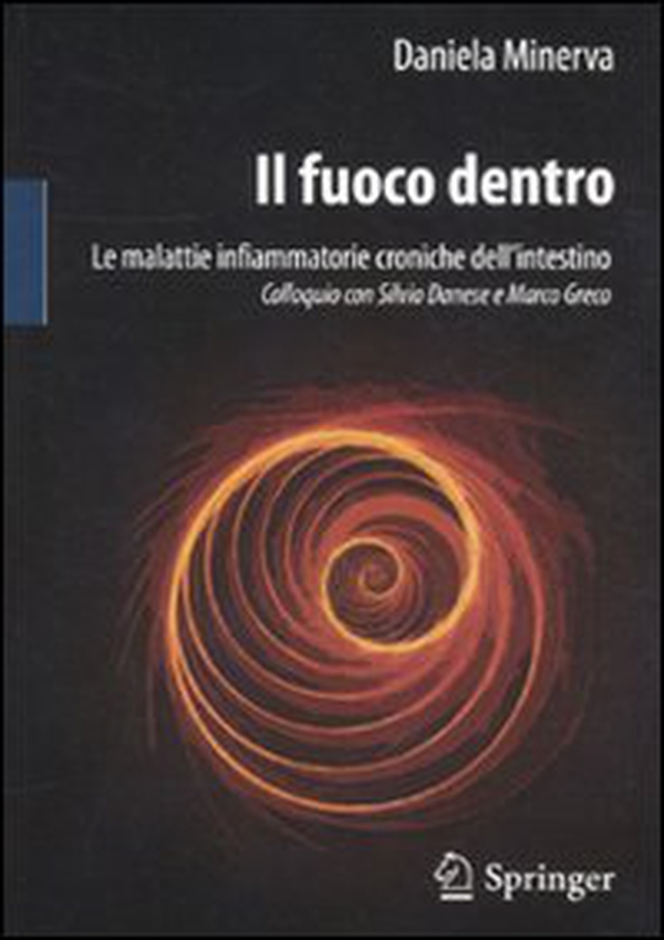 Il fuoco dentro. Le malattie infiammatorie croniche dell'intestino. Colloquio con Silvio Danese e Marco Greco - Librerie.coop Il fuoco dentro. Le malattie infiammatorie croniche dell'intestino. Colloquio con Silvio Danese e Marco Greco - Librerie.coop