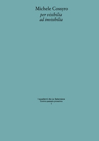 Michele Cossyro per visibilia ad invisibilia - Librerie.coop Michele Cossyro per visibilia ad invisibilia - Librerie.coop