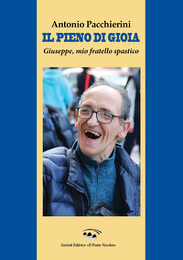 Il pieno di gioia. Giuseppe, mio fratello spastico - Librerie.coop Il pieno di gioia. Giuseppe, mio fratello spastico - Librerie.coop