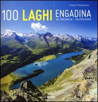 100 laghi. Engadina, Val Bregaglia, Valposchiavo. Ediz. italiana e tedesca - Librerie.coop