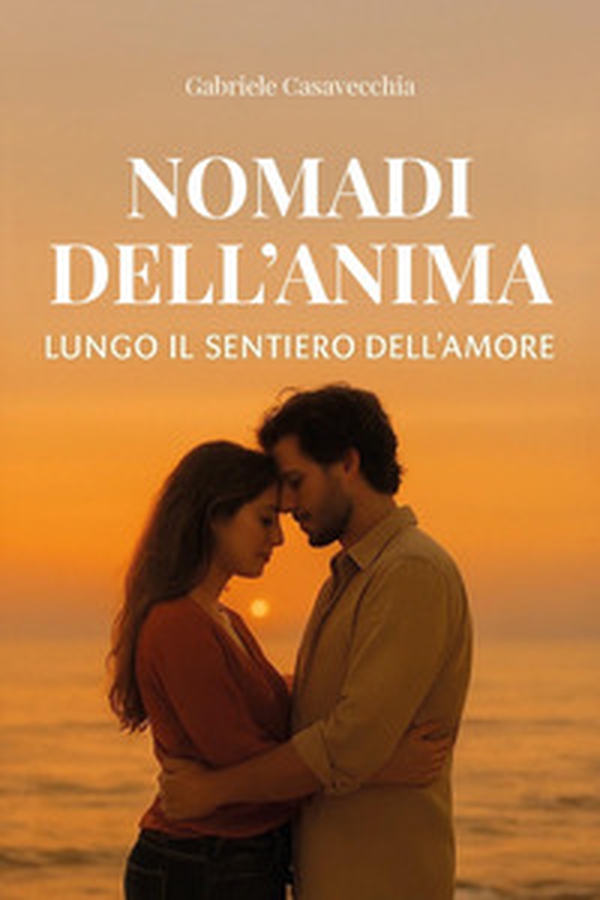 Nomadi dell'anima. Lungo il sentiero dell'amore - Librerie.coop