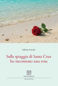 Sulla spiaggia di Santa Cruz ho incontrato una rosa - Librerie.coop