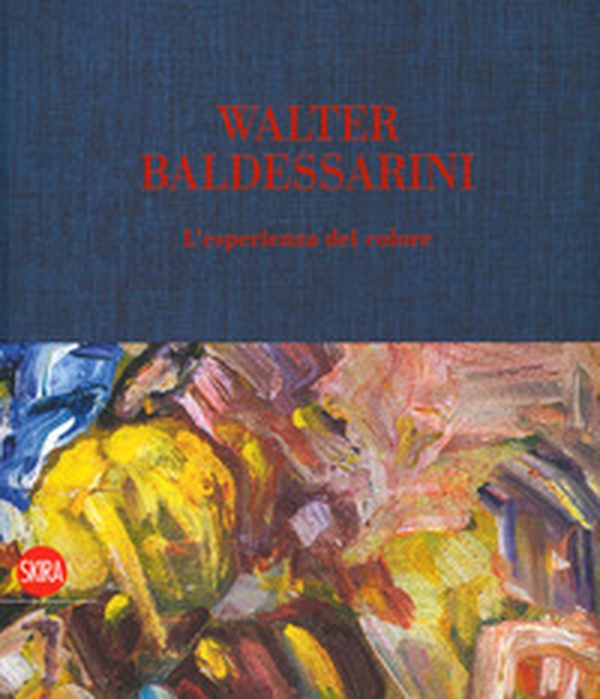 Walter Baldessarini. L'esperienza del colore. Ediz. italiana, inglese, francese e tedesca - Librerie.coop Walter Baldessarini. L'esperienza del colore. Ediz. italiana, inglese, francese e tedesca - Librerie.coop