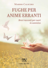 Fughe per anime erranti. Brevi racconti per cuori in cammino - Librerie.coop