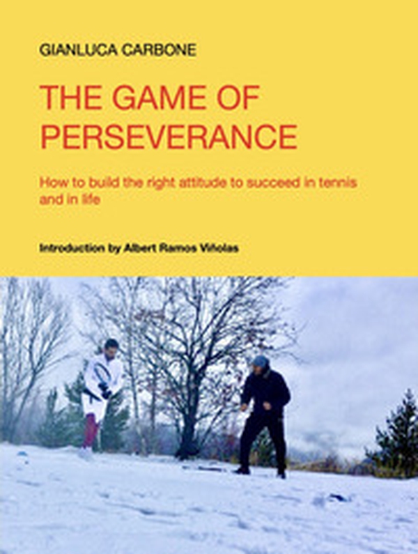The game of perseverance. How to build the right attitude to succeed in tennis and in life - Librerie.coop The game of perseverance. How to build the right attitude to succeed in tennis and in life - Librerie.coop