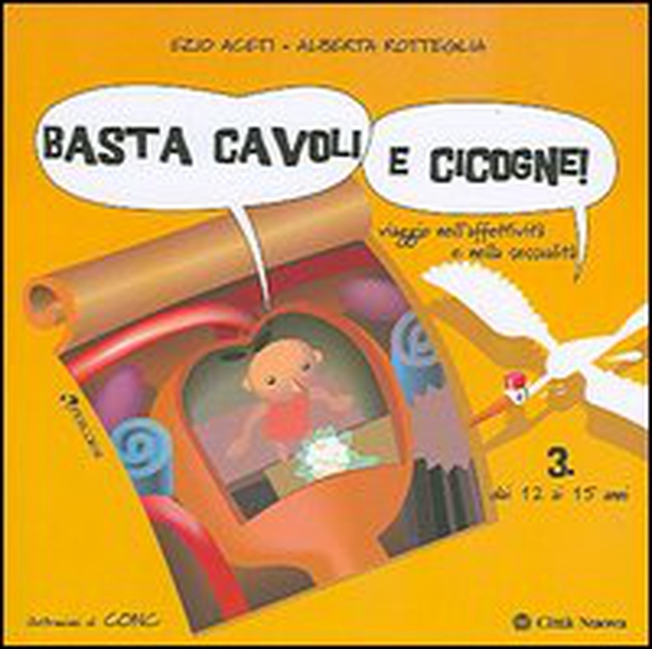 Basta cavoli e cicogne. Viaggio nell'affettività e nella sessualità dai 12 ai 15 anni - Librerie.coop Basta cavoli e cicogne. Viaggio nell'affettività e nella sessualità dai 12 ai 15 anni - Librerie.coop