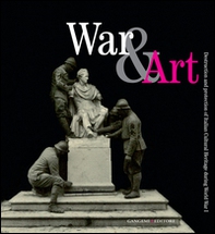 War & art. Destruction and protection of italian cultural heritage during World War I - Librerie.coop
