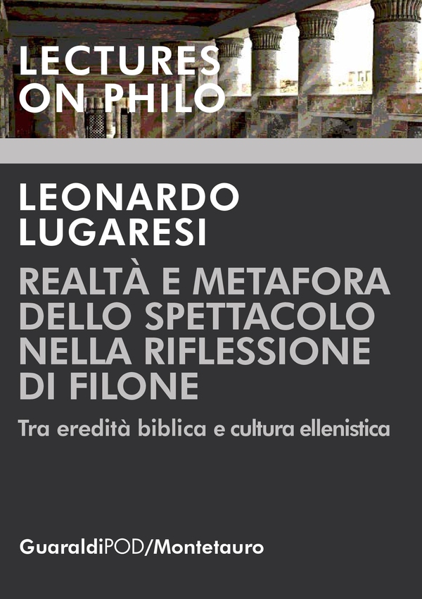 Realtà e metafora dello spettacolo nella riflessione di Filone - Librerie.coop Realtà e metafora dello spettacolo nella riflessione di Filone - Librerie.coop