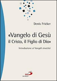 «Vangelo di Gesù, il Cristo, il Figlio di Dio». Introduzione ai Vangeli sinottici - Librerie.coop «Vangelo di Gesù, il Cristo, il Figlio di Dio». Introduzione ai Vangeli sinottici - Librerie.coop