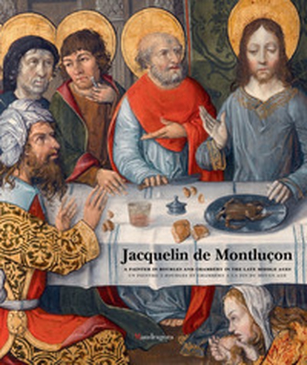 Jacquelin de Montluçon. A painter in Bourges and Chambéry in the Late Middle Ages. Ediz. inglese e francese - Librerie.coop Jacquelin de Montluçon. A painter in Bourges and Chambéry in the Late Middle Ages. Ediz. inglese e francese - Librerie.coop