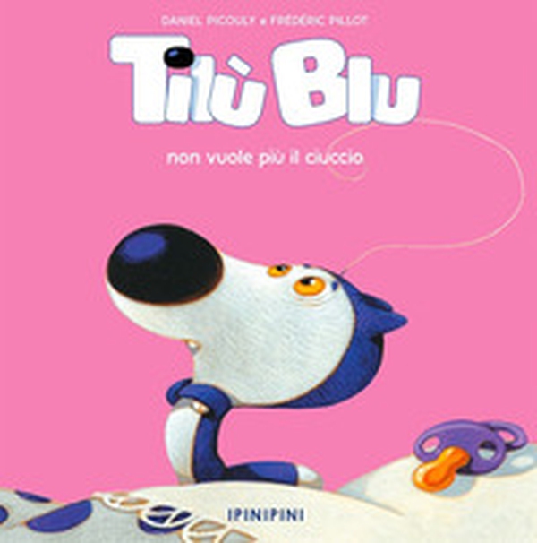 Tilù Blu non vuole più il ciuccio - Librerie.coop Tilù Blu non vuole più il ciuccio - Librerie.coop