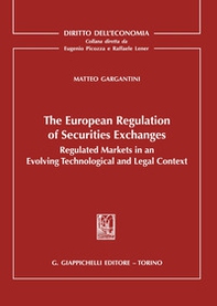 The european regulation of securities exchanges. Regulated markets in an evolving technological and legal context - Librerie.coop