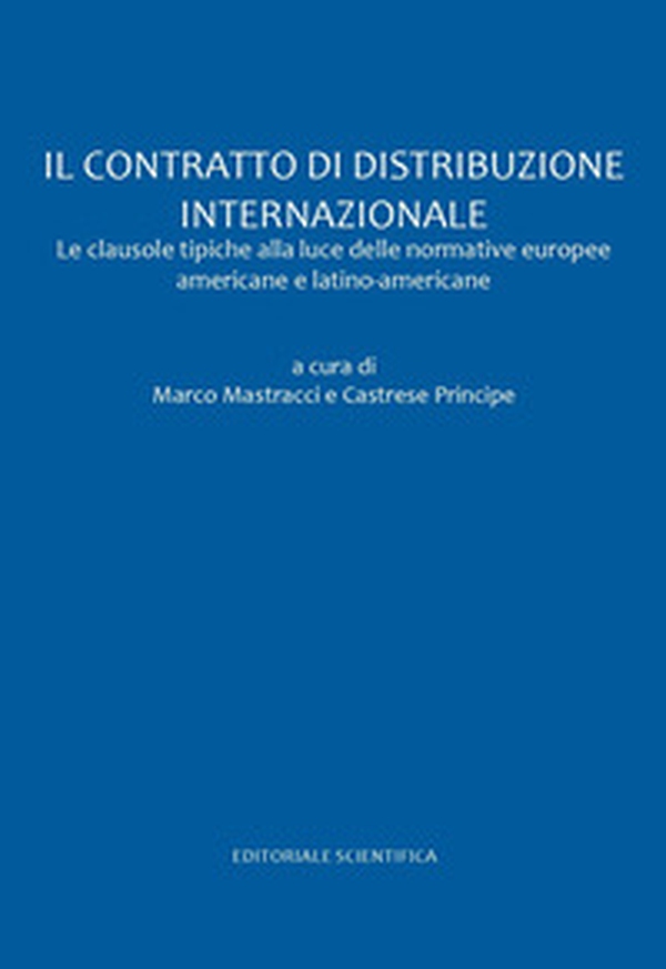 Il contratto di distribuzione internazionale. Le clausole tipiche alla luce delle normative europee americane e latino americane - Librerie.coop Il contratto di distribuzione internazionale. Le clausole tipiche alla luce delle normative europee americane e latino americane - Librerie.coop
