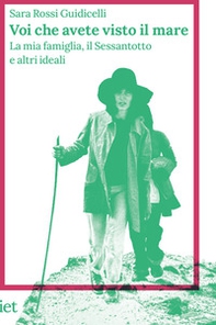 Voi che avete visto il mare. La mia famiglia, il Sessantotto e altri ideali - Librerie.coop