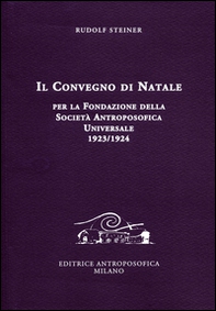 Il Convegno di Natale per la fondazione della Società antroposofica universale 1923-1924 - Librerie.coop Il Convegno di Natale per la fondazione della Società antroposofica universale 1923-1924 - Librerie.coop