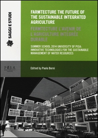 Farmtecture the future of the sustainable integrated agriculture. Summer school 2014 university of Pisa: innovative technologies... Ediz. inglese e francese - Librerie.coop Farmtecture the future of the sustainable integrated agriculture. Summer school 2014 university of Pisa: innovative technologies... Ediz. inglese e francese - Librerie.coop