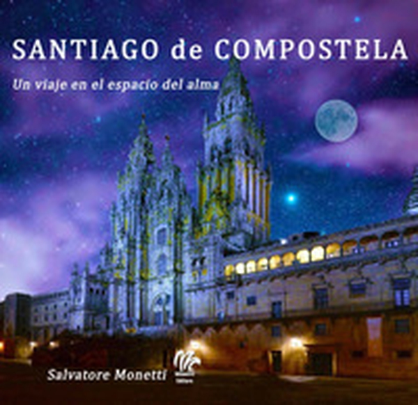 Santiago de Compostela. Un viaje en el espacio del alma - Librerie.coop Santiago de Compostela. Un viaje en el espacio del alma - Librerie.coop