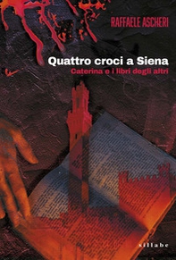 Quattro croci a Siena. Caterina e i libri degli altri - Librerie.coop